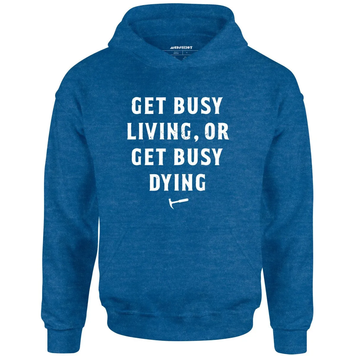 Get Busy Living or Get Busy Dying - Unisex Hoodie