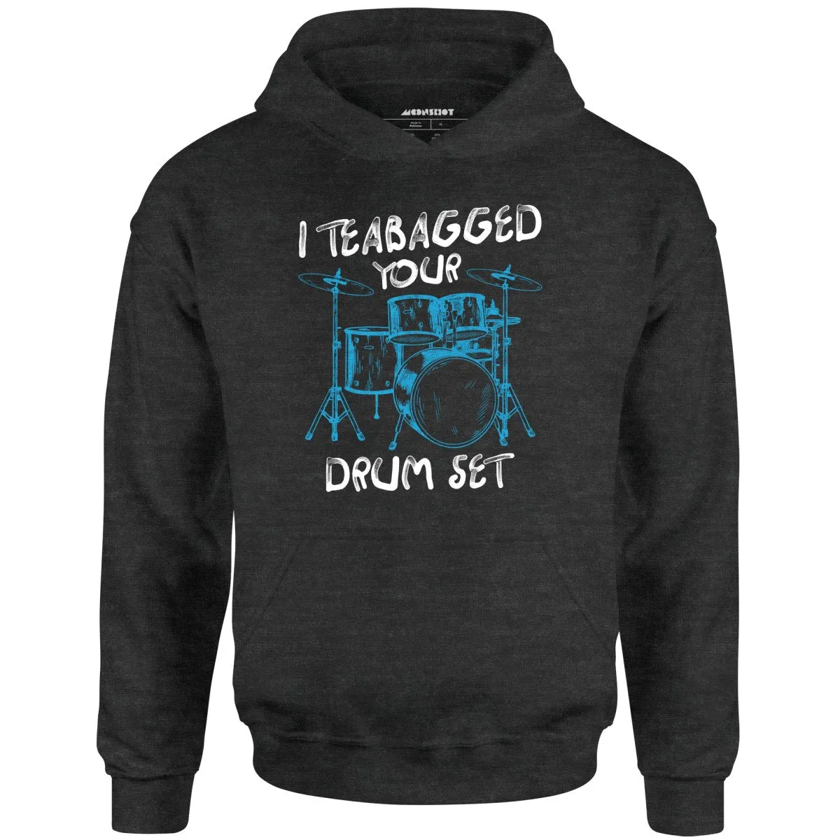 I Teabagged Your Drum Set - Unisex Hoodie