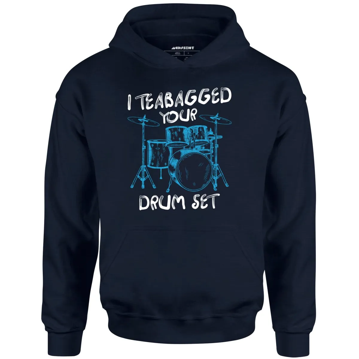 I Teabagged Your Drum Set - Unisex Hoodie